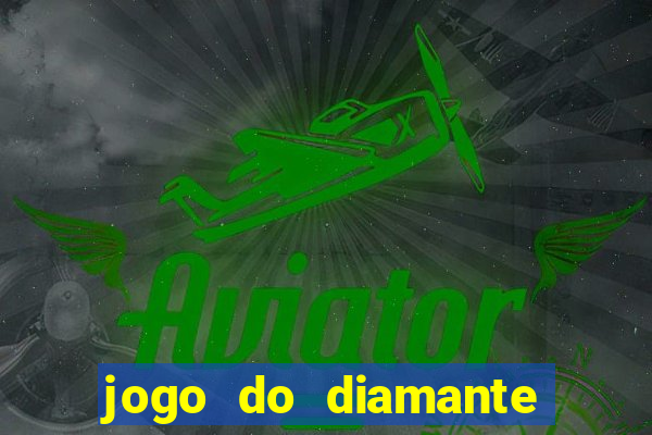jogo do diamante para ganhar dinheiro